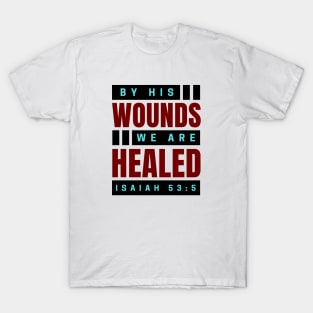 By His Wounds We Are Healed | Christian T-Shirt